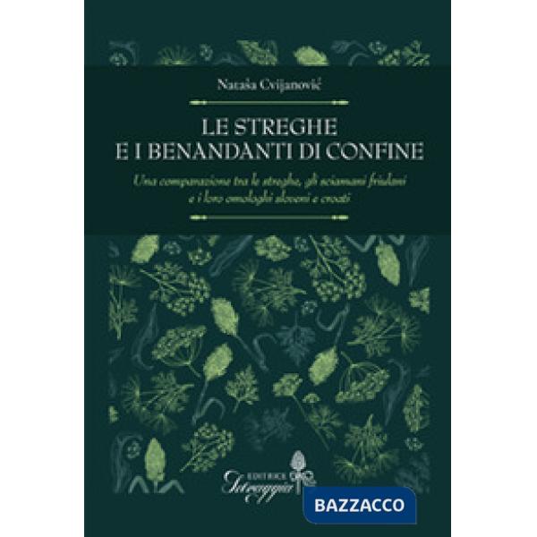 Le streghe e i benandanti di confine. Una comparazione tra le streghe, gli sciamani friulani e i loro omologhi sloveni e croati