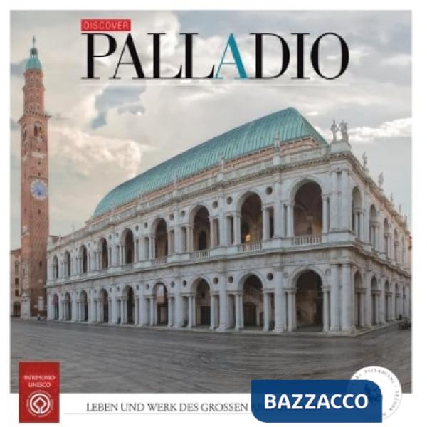 Discover Palladio. Leben und werk des grossen architekten. Ediz. italiana e tedesca