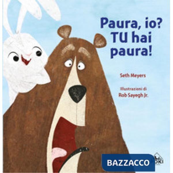 Paura, io? TU hai paura!