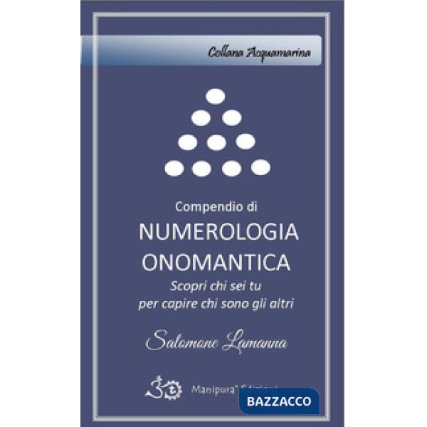 Compendio di numerologia onomantica. Scopri chi sei tu per capire chi sono gli altri