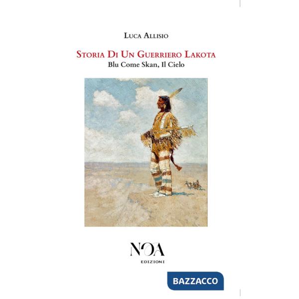 Storia di un guerriero Lakota. Blu come Skan, il cielo