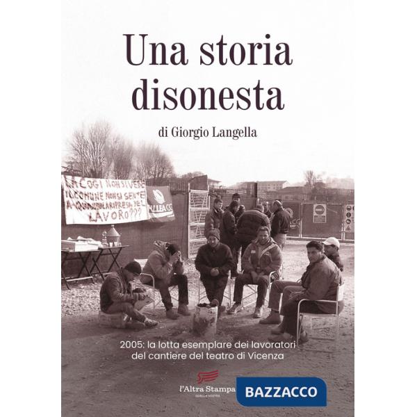 Storia disonesta. 2005: la lotta esemplare dei lavoratori del cantiere del teatro di Vicenza (Una)
