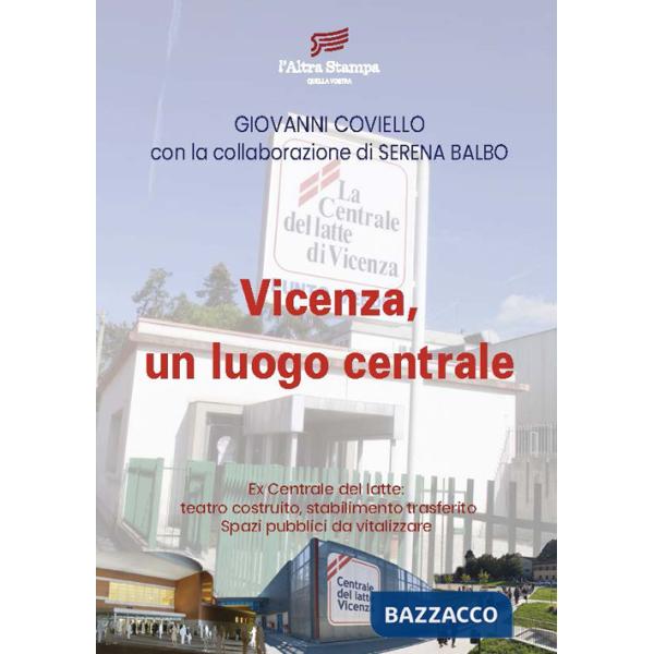 Vicenza, un luogo centrale. Ex Centrale del latte: teatro costruito, stabilimento trasferito. Spazi pubblici da vitalizzare