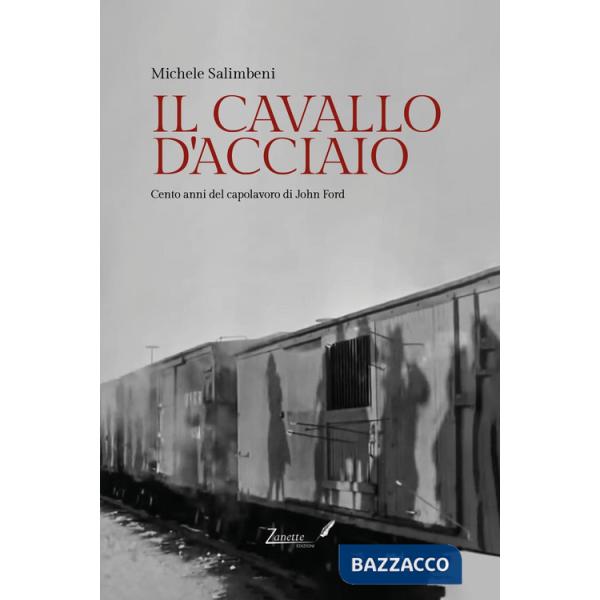 Cavallo d'acciaio. Cento anni del capolavoro di John Ford (Il)