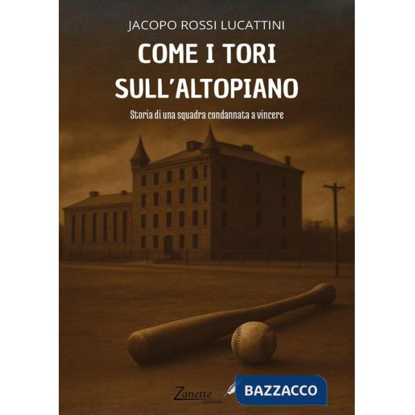 Come i tori sull'altopiano. Storia di una squadra condannata a vincere
