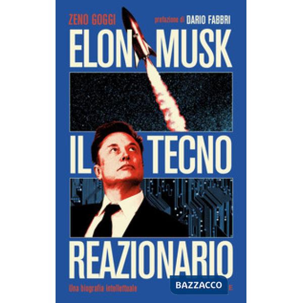 Elon Musk il tecno reazionario. Una biografia intellettuale
