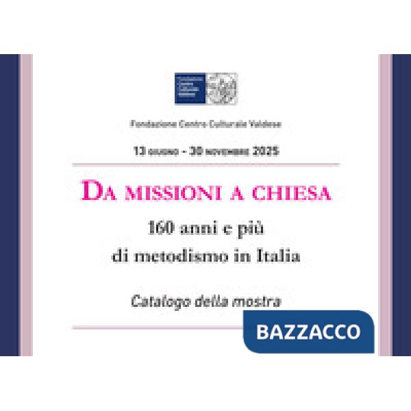 Da missioni a chiesa. 160 anni e più di metodismo in Italia