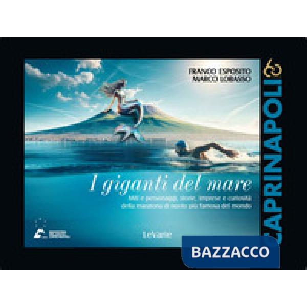 I giganti del mare. Miti e personaggi, storie, imprese e curiosità della maratona di nuoto più famosa del mondo