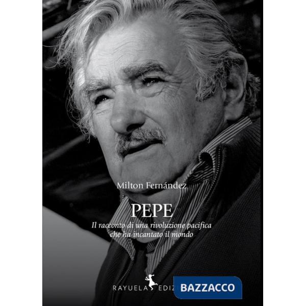 Pepe. La storia di una rivoluzione pacifica che ha incantato il mondo