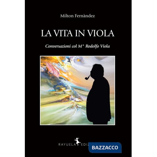 La vita in Viola. Conversazioni col M° Rodolfo Viola