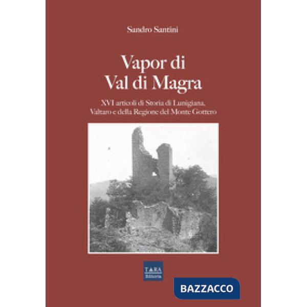 Vapor di Val di Magra. XVI articoli di storia di Lunigiana, Valtaro e della regione del Monte Gottero