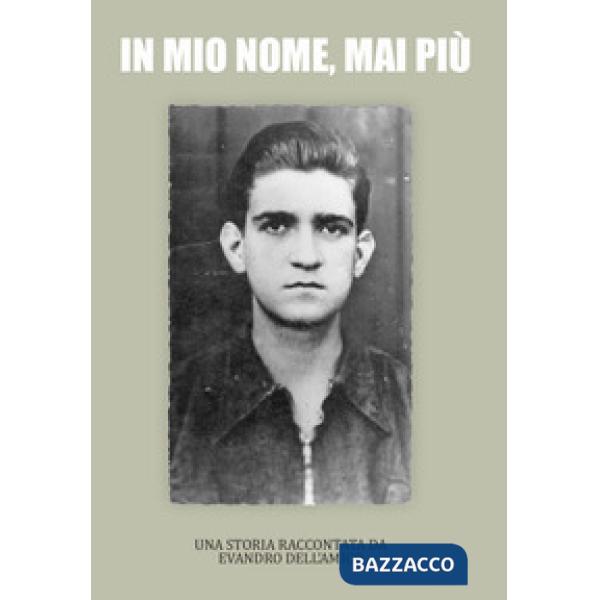 In mio nome, mai più. Una storia raccontata da Evandro Dell'Amico