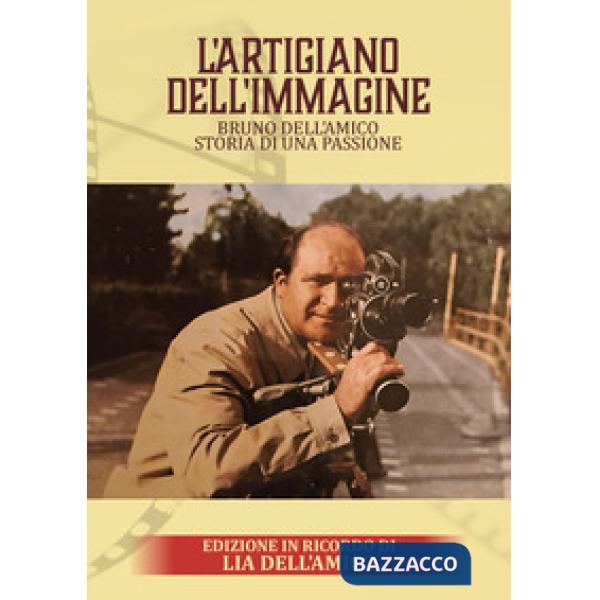 L'artigiano dell'immagine. Bruno Dell'Amico. Storia di una passione