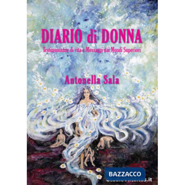 Diario di donna. Testimonianze di vita e messaggi dai mondi superiori