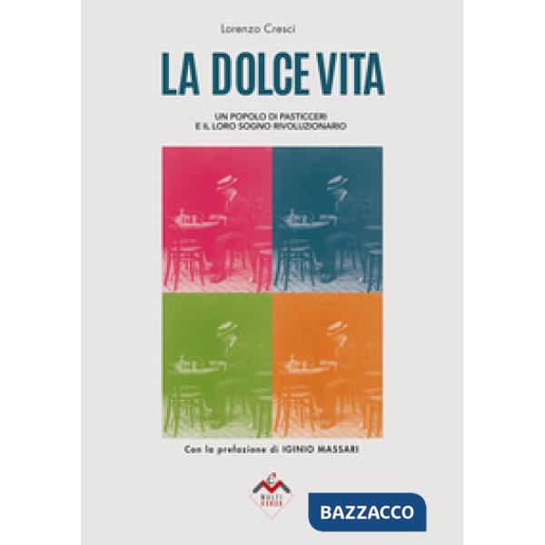 Dolce vita. Un popolo di pasticceri e il loro sogno rivoluzionario (La)