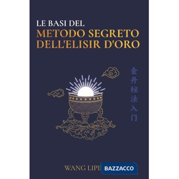 Basi del metodo segreto dell'elisir d'oro (Le)