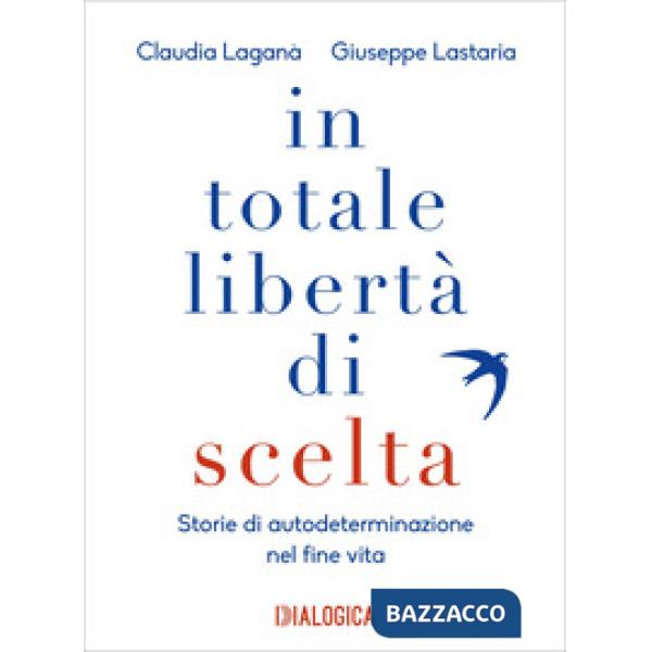 In totale libertà di scelta. Storie di autodeterminazione nel fine vita