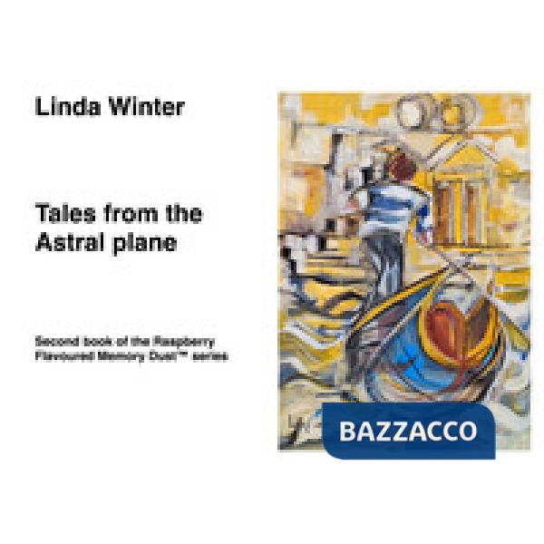 Tales from the Astral Plane. Second book of the Raspberry Flavoured Memory Dust(TM) series