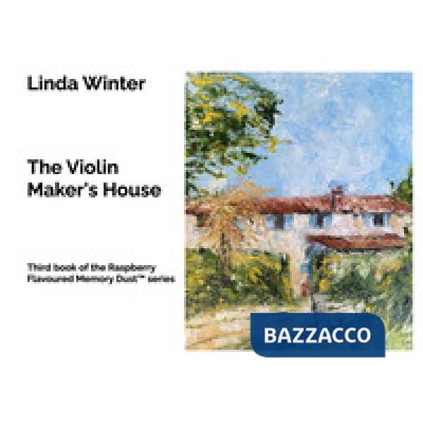 The Violin Maker's House. Third book of the Raspberry Flavoured Memory Dust(TM) series