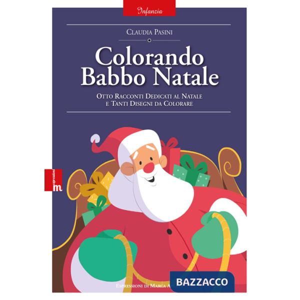 Colorando Babbo Natale. Otto racconti dedicati al natale e tanti disegni da colorare. Ediz. illustrata