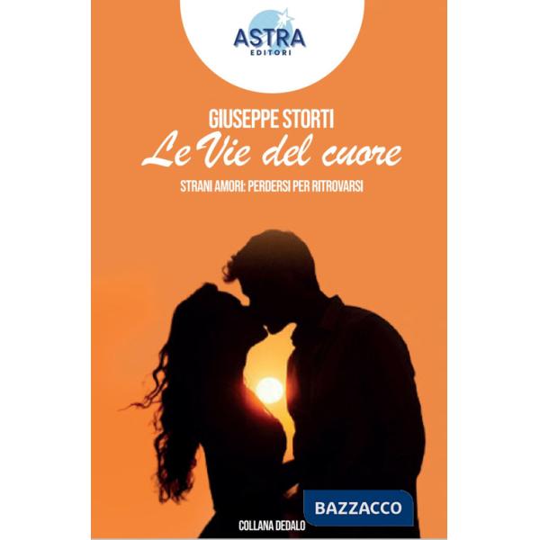 Vie del cuore. Strani amori: perdersi per ritrovarsi (Le)