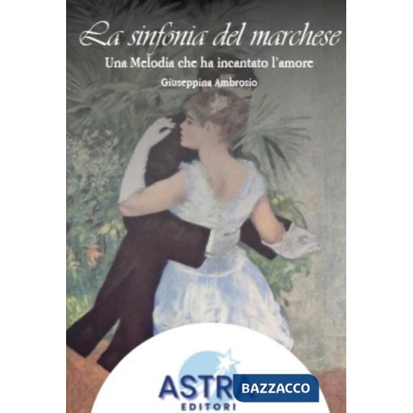 Sinfonia del Marchese. Una melodia che ha incantato l'amore (La)