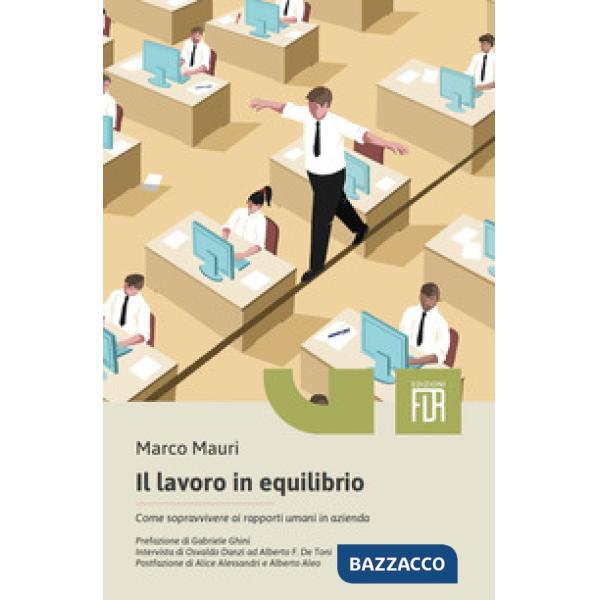 Lavoro in equilibrio. Come sopravvivere ai rapporti umani in azienda (Il)