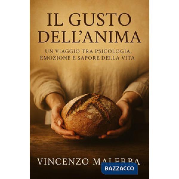 Il gusto dell'anima. Un viaggio tra psicologia,vemozione e sapore della vita