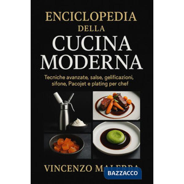 Enciclopedia della cucina moderna. Tecniche avanzate, salse, gelificazioni, sifone, Pacojet e plating per chef