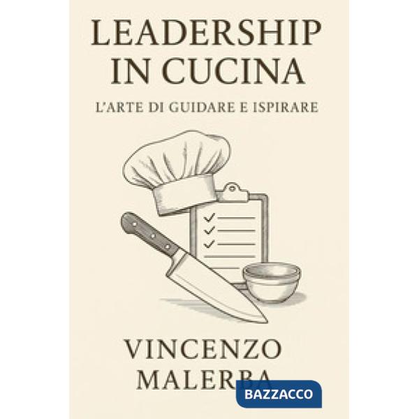 Leadership in cucina. L'arte di guidare e ispirare