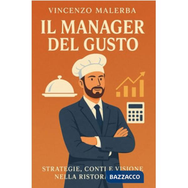 Il manager del gusto. Strategie, conti e visione nella ristorazione