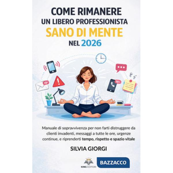 Come rimanere un libero professionista sano di mente nel 2026. Manuale di sopravvivenza per non farti distruggere da clienti inv