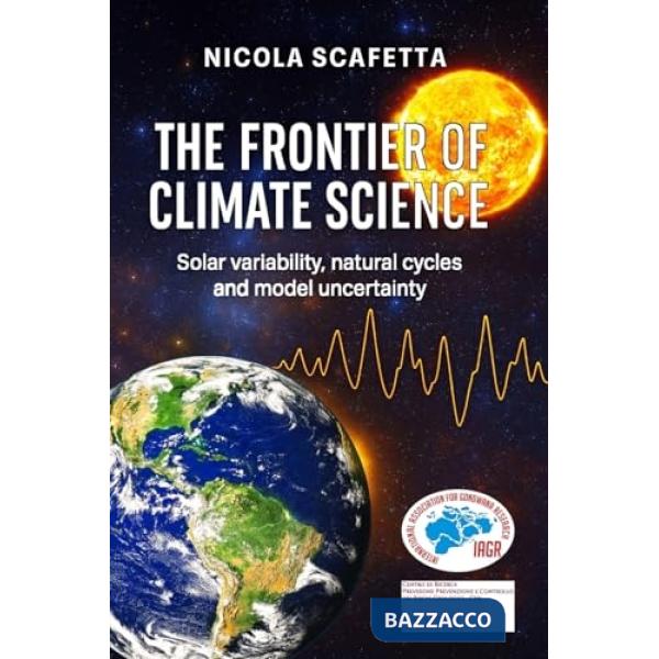 The frontier of climate science. Solar variability, natural cycles and model uncertainty