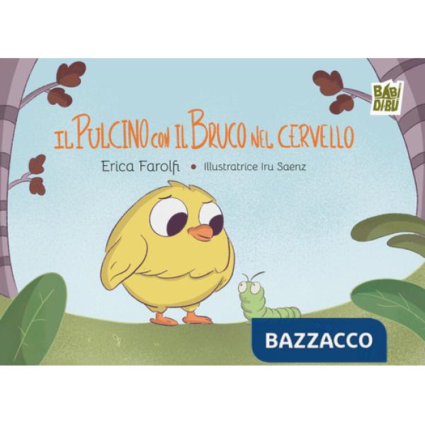 Pulcino con il bruco nel cervello. Ediz. a colori (Il)