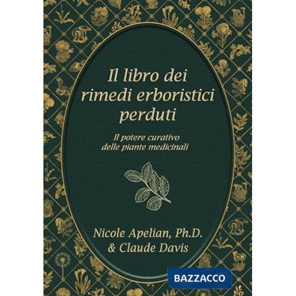 Libro dei rimedi erboristici perduti: il potere curativo delle piante medicinali (Il)