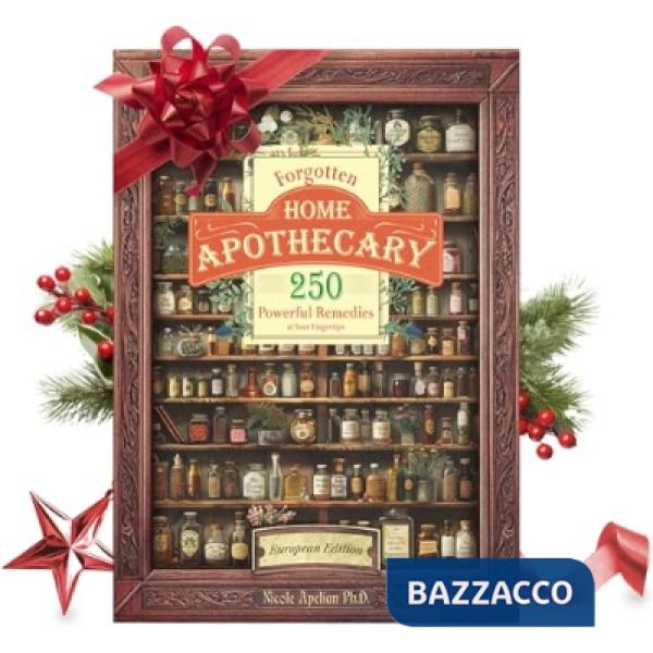 Forgotten home apothecary: 250 powerful remedies at your fingertips